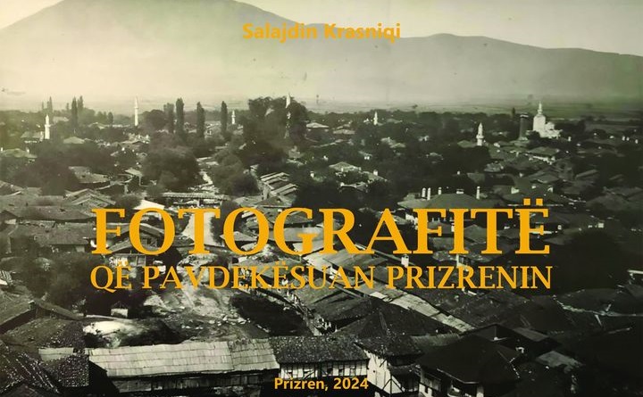 Salajdin Krasniqi: “Fotografitë që e pavdekësuan Prizrenin”